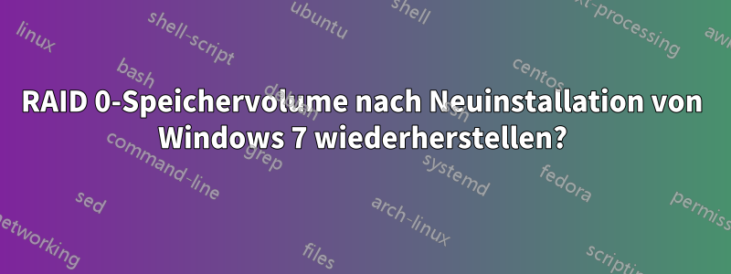 RAID 0-Speichervolume nach Neuinstallation von Windows 7 wiederherstellen?