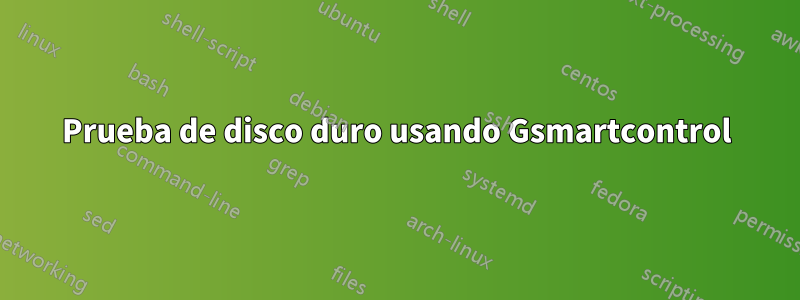 Prueba de disco duro usando Gsmartcontrol