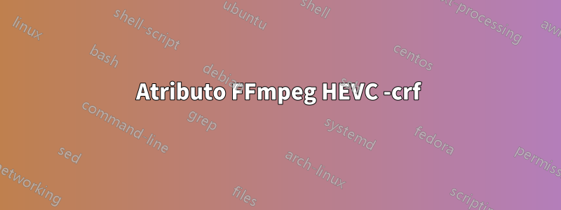 Atributo FFmpeg HEVC -crf