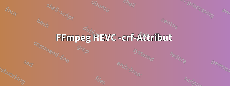 FFmpeg HEVC -crf-Attribut