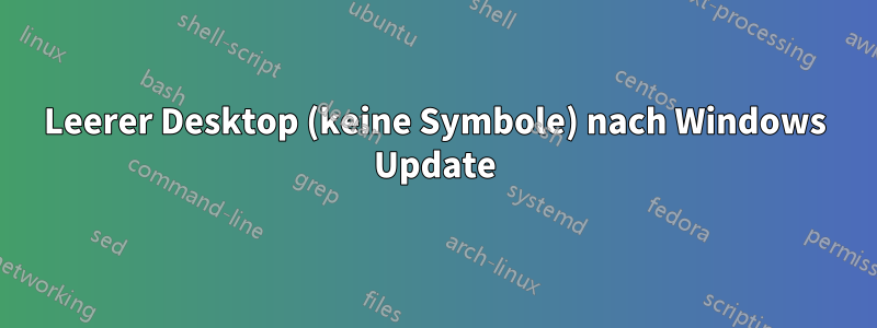 Leerer Desktop (keine Symbole) nach Windows Update