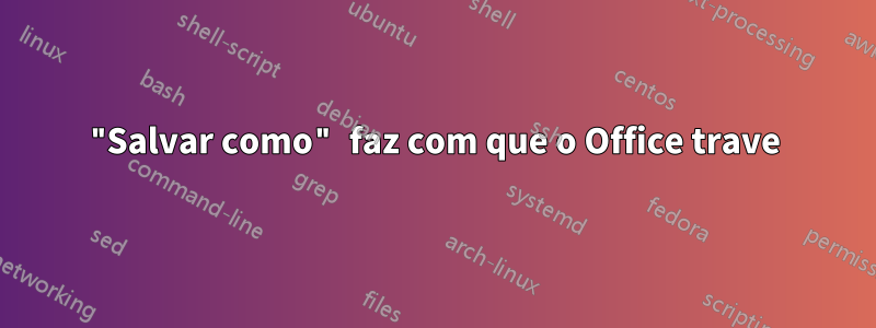 "Salvar como" faz com que o Office trave