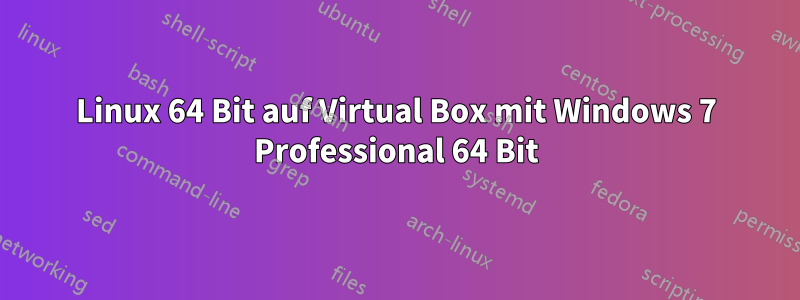 Linux 64 Bit auf Virtual Box mit Windows 7 Professional 64 Bit