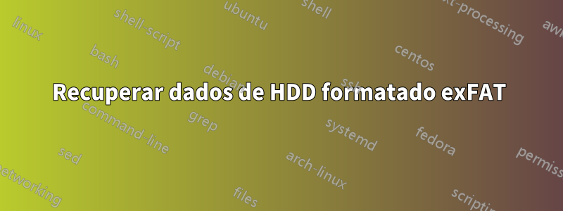 Recuperar dados de HDD formatado exFAT