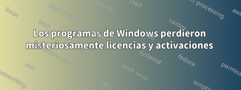 Los programas de Windows perdieron misteriosamente licencias y activaciones