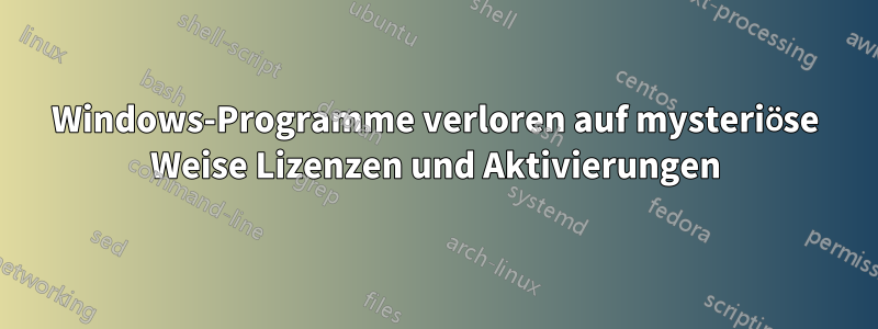 Windows-Programme verloren auf mysteriöse Weise Lizenzen und Aktivierungen