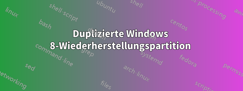 Duplizierte Windows 8-Wiederherstellungspartition