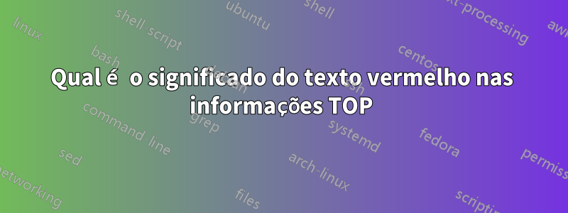 Qual é o significado do texto vermelho nas informações TOP