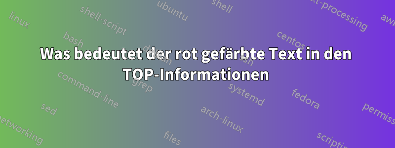 Was bedeutet der rot gefärbte Text in den TOP-Informationen