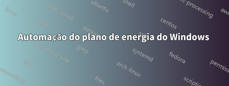 Automação do plano de energia do Windows