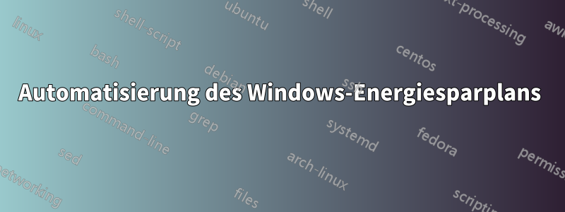 Automatisierung des Windows-Energiesparplans