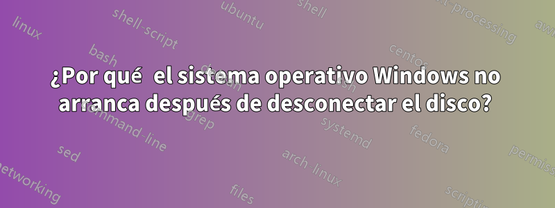 ¿Por qué el sistema operativo Windows no arranca después de desconectar el disco?