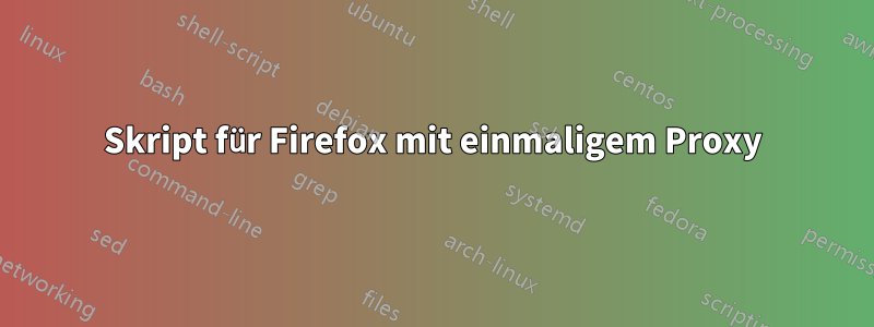 Skript für Firefox mit einmaligem Proxy