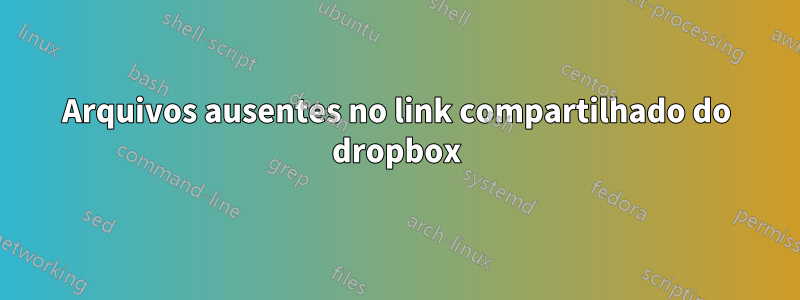 Arquivos ausentes no link compartilhado do dropbox