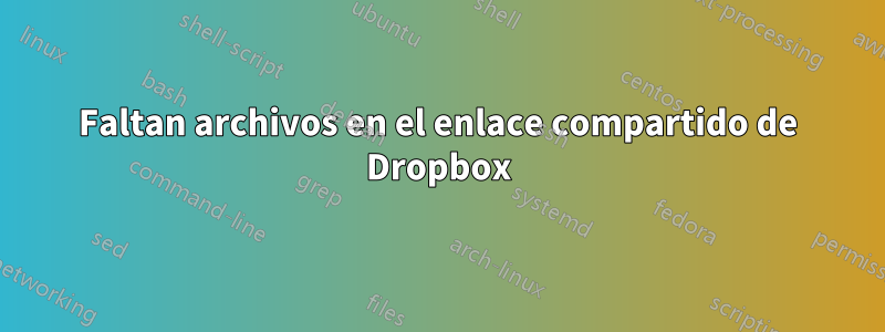 Faltan archivos en el enlace compartido de Dropbox