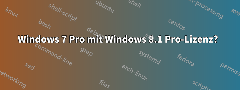 Windows 7 Pro mit Windows 8.1 Pro-Lizenz? 