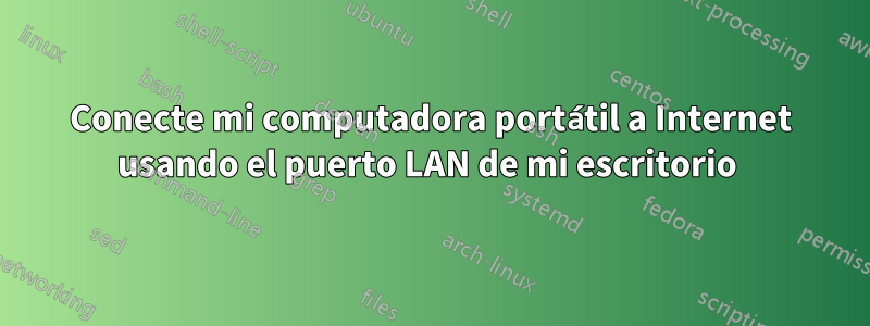 Conecte mi computadora portátil a Internet usando el puerto LAN de mi escritorio 