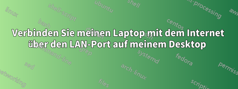 Verbinden Sie meinen Laptop mit dem Internet über den LAN-Port auf meinem Desktop 