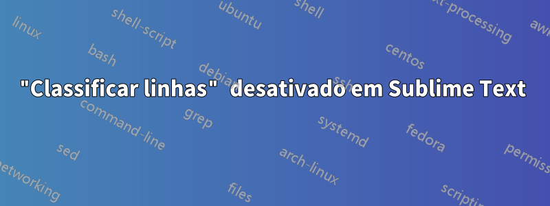 "Classificar linhas" desativado em Sublime Text