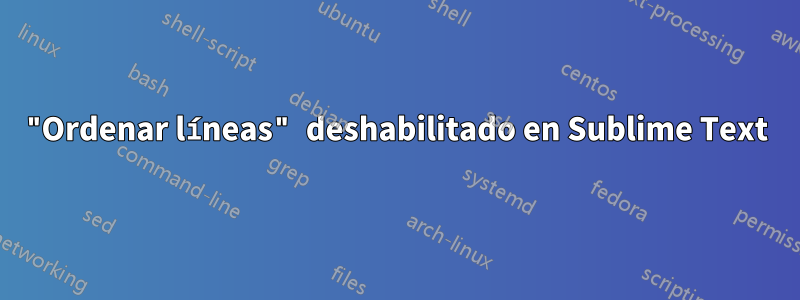 "Ordenar líneas" deshabilitado en Sublime Text