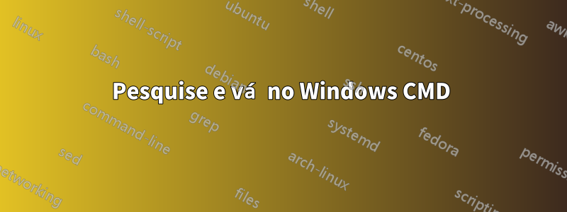 Pesquise e vá no Windows CMD