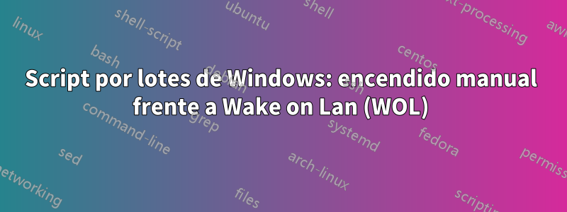 Script por lotes de Windows: encendido manual frente a Wake on Lan (WOL)