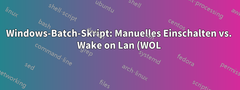 Windows-Batch-Skript: Manuelles Einschalten vs. Wake on Lan (WOL)