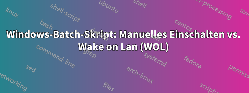 Windows-Batch-Skript: Manuelles Einschalten vs. Wake on Lan (WOL)