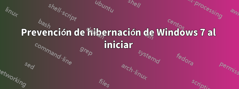 Prevención de hibernación de Windows 7 al iniciar