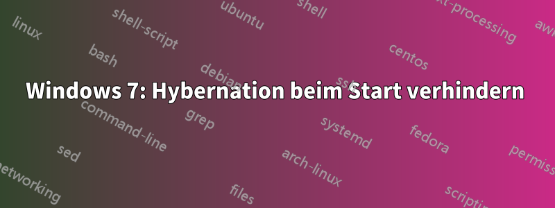 Windows 7: Hybernation beim Start verhindern