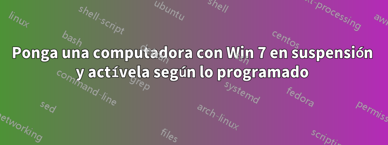 Ponga una computadora con Win 7 en suspensión y actívela según lo programado