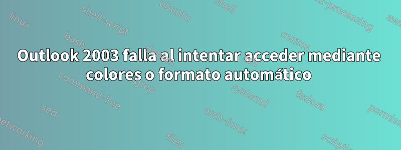 Outlook 2003 falla al intentar acceder mediante colores o formato automático