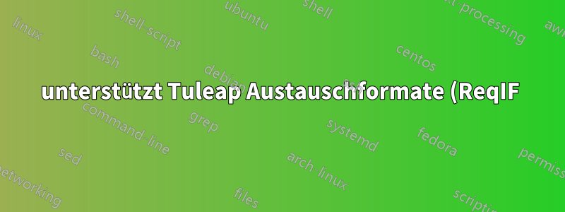 unterstützt Tuleap Austauschformate (ReqIF) oder Schnittstellen zu Office-Dokumenten?