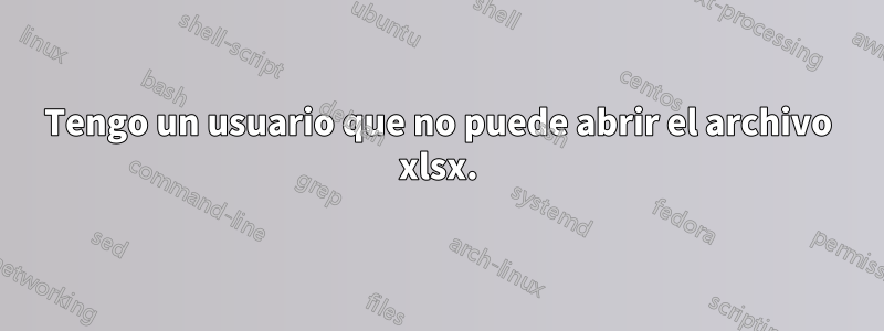 Tengo un usuario que no puede abrir el archivo xlsx.