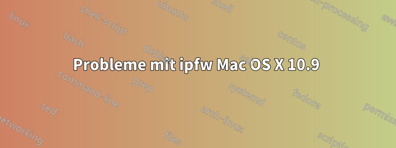 Probleme mit ipfw Mac OS X 10.9