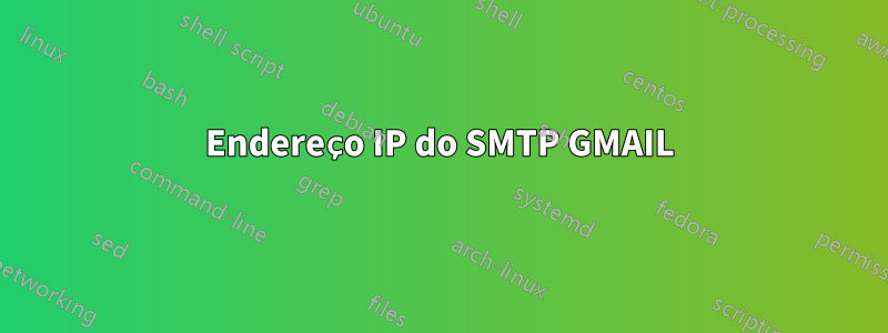 Endereço IP do SMTP GMAIL