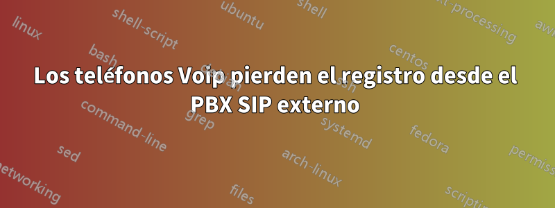 Los teléfonos Voip pierden el registro desde el PBX SIP externo