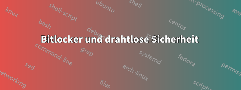 Bitlocker und drahtlose Sicherheit