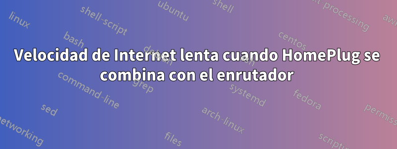 Velocidad de Internet lenta cuando HomePlug se combina con el enrutador