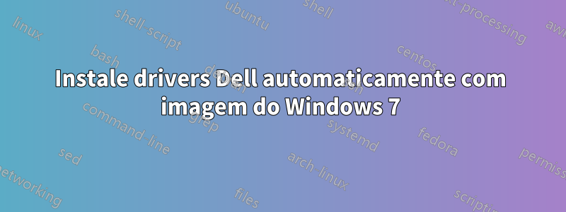 Instale drivers Dell automaticamente com imagem do Windows 7