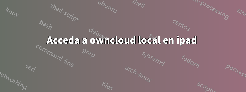 Acceda a owncloud local en ipad