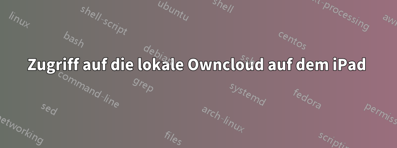 Zugriff auf die lokale Owncloud auf dem iPad