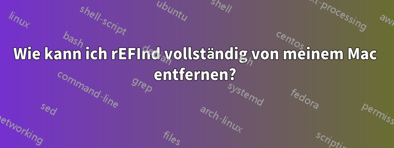 Wie kann ich rEFInd vollständig von meinem Mac entfernen?