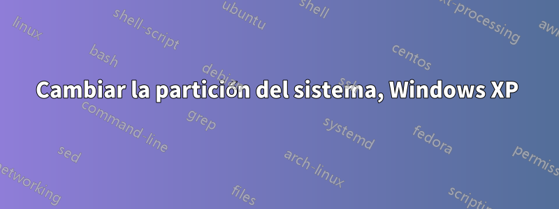 Cambiar la partición del sistema, Windows XP