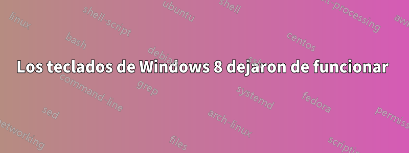 Los teclados de Windows 8 dejaron de funcionar