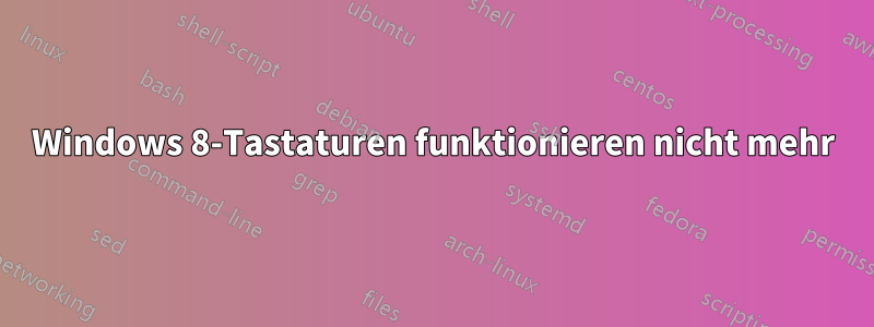 Windows 8-Tastaturen funktionieren nicht mehr