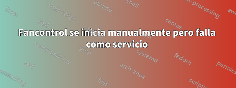 Fancontrol se inicia manualmente pero falla como servicio