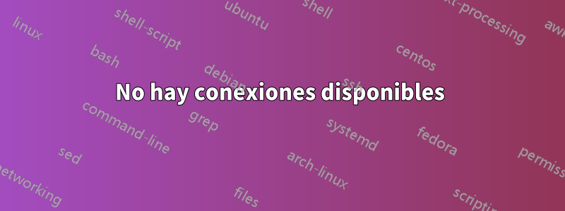 No hay conexiones disponibles