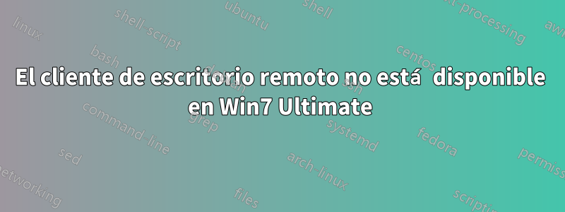 El cliente de escritorio remoto no está disponible en Win7 Ultimate