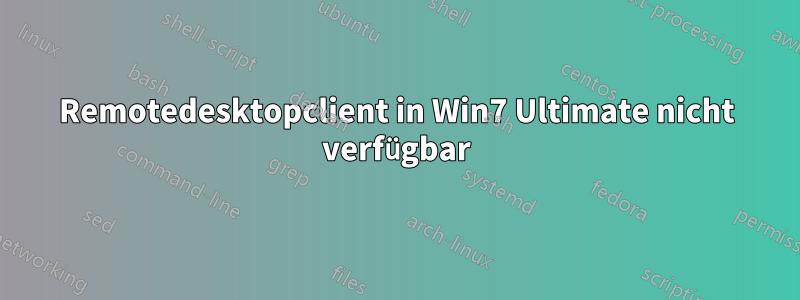 Remotedesktopclient in Win7 Ultimate nicht verfügbar